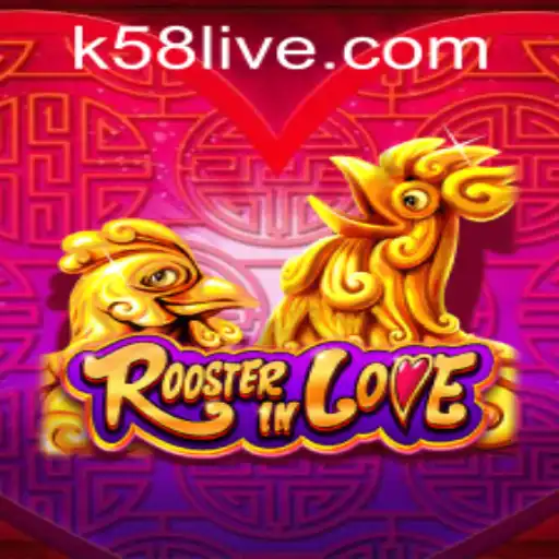 RoosterInLove: The Exciting New Game Experience with K58 PH Login